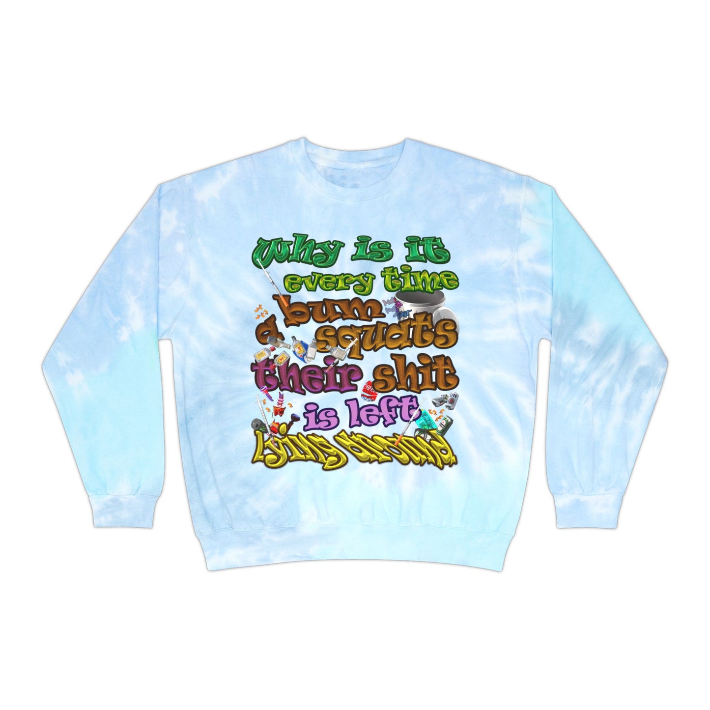 the bum's shit - Unisex Tie-Dye Sweatshirt