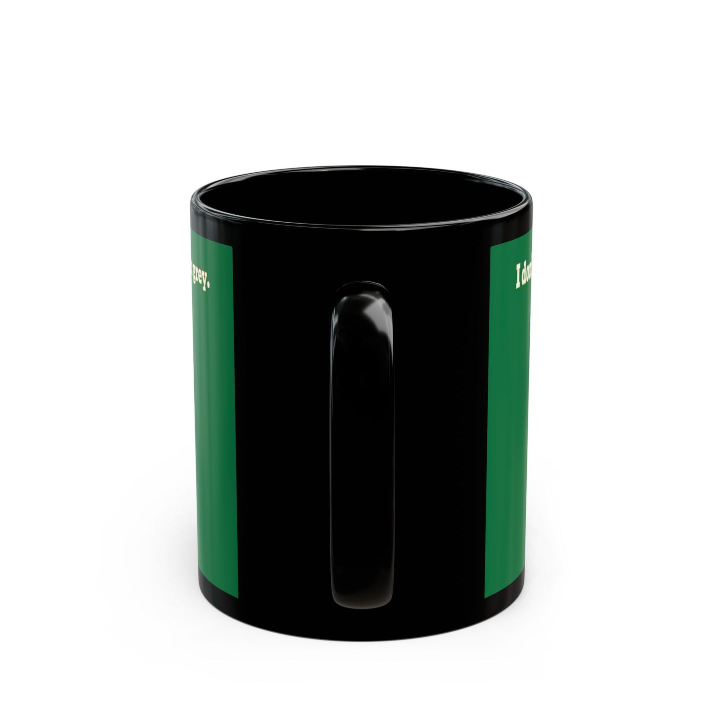 I don't care that your grey - Black Mug (dark green)