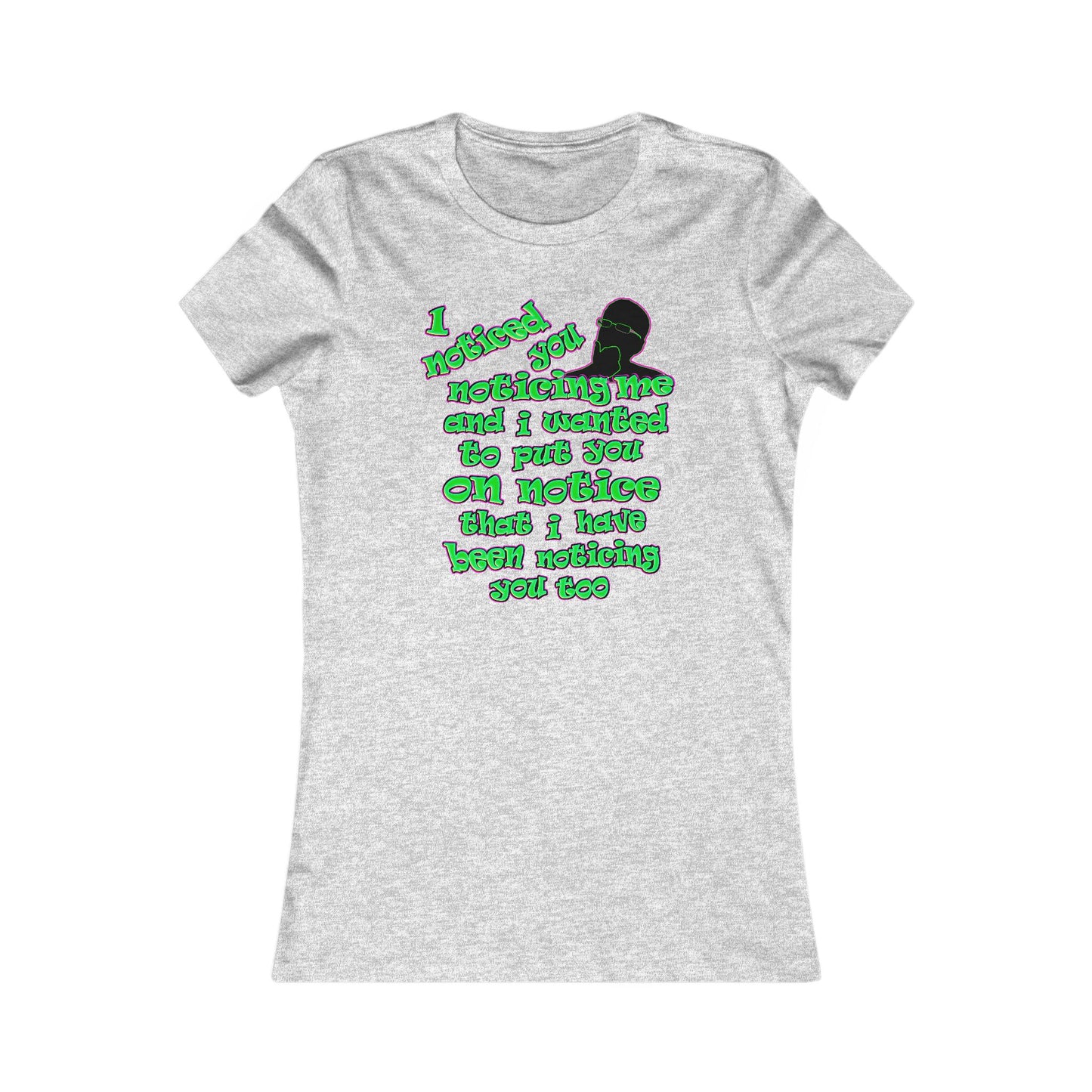 noticed you noticing - Women's Favorite Tee