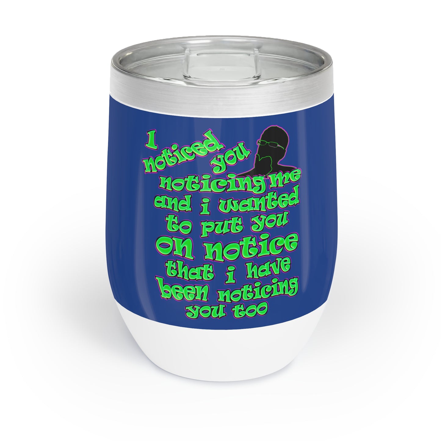 noticed you noticing - Chill Wine Tumbler (dark blue)