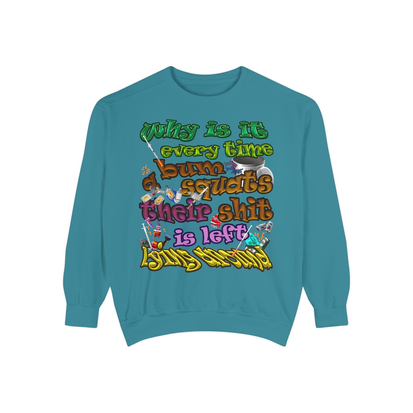 the bum's shit - Unisex Garment-Dyed Sweatshirt