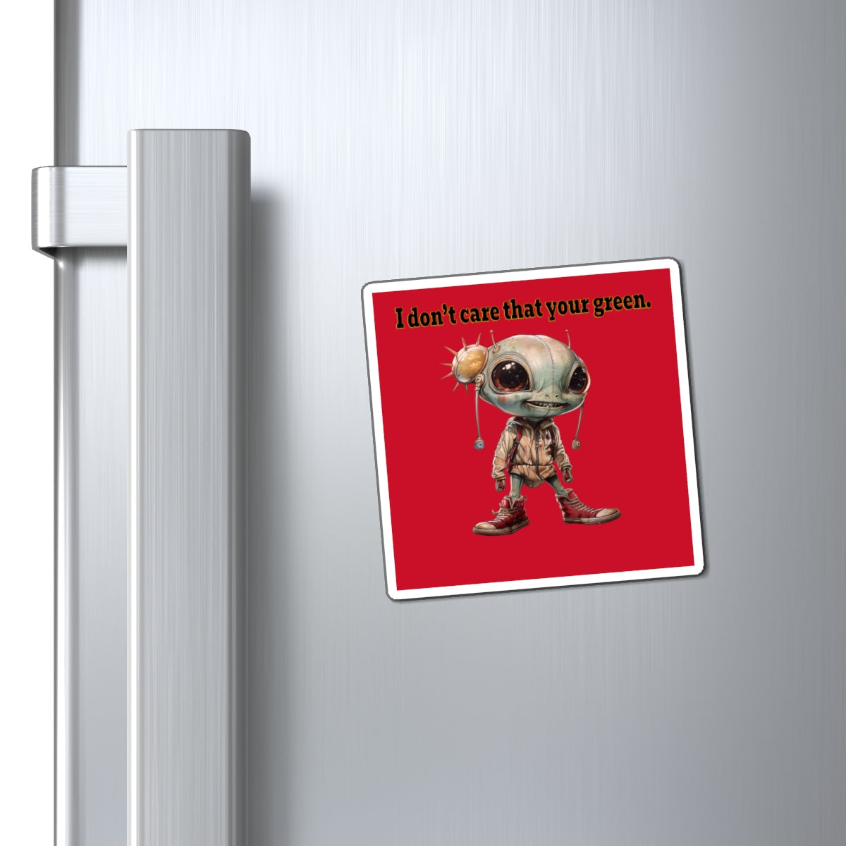 I don't care that your green - Magnets - (dark red)
