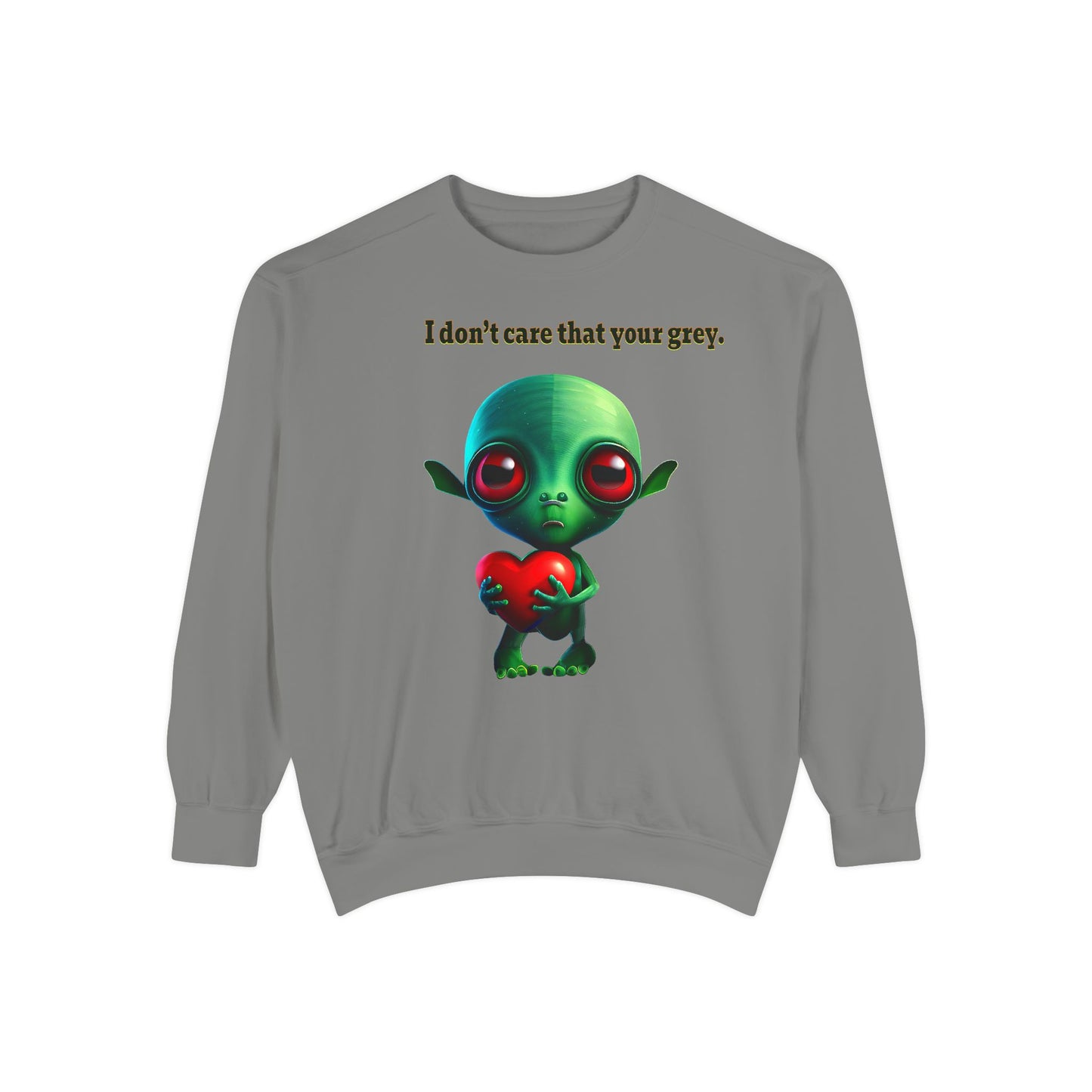I don't care that your grey - Unisex Garment-Dyed Sweatshirt