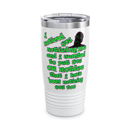 noticed you noticing - Ringneck Tumbler, 20oz (white)