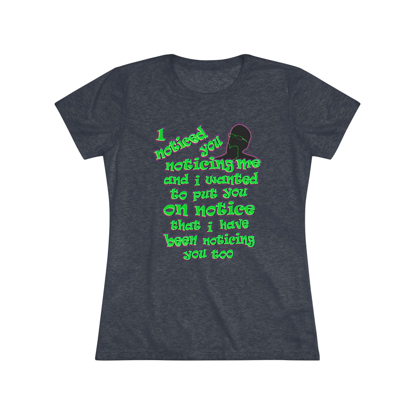 noticed you noticing - Women's Triblend Tee