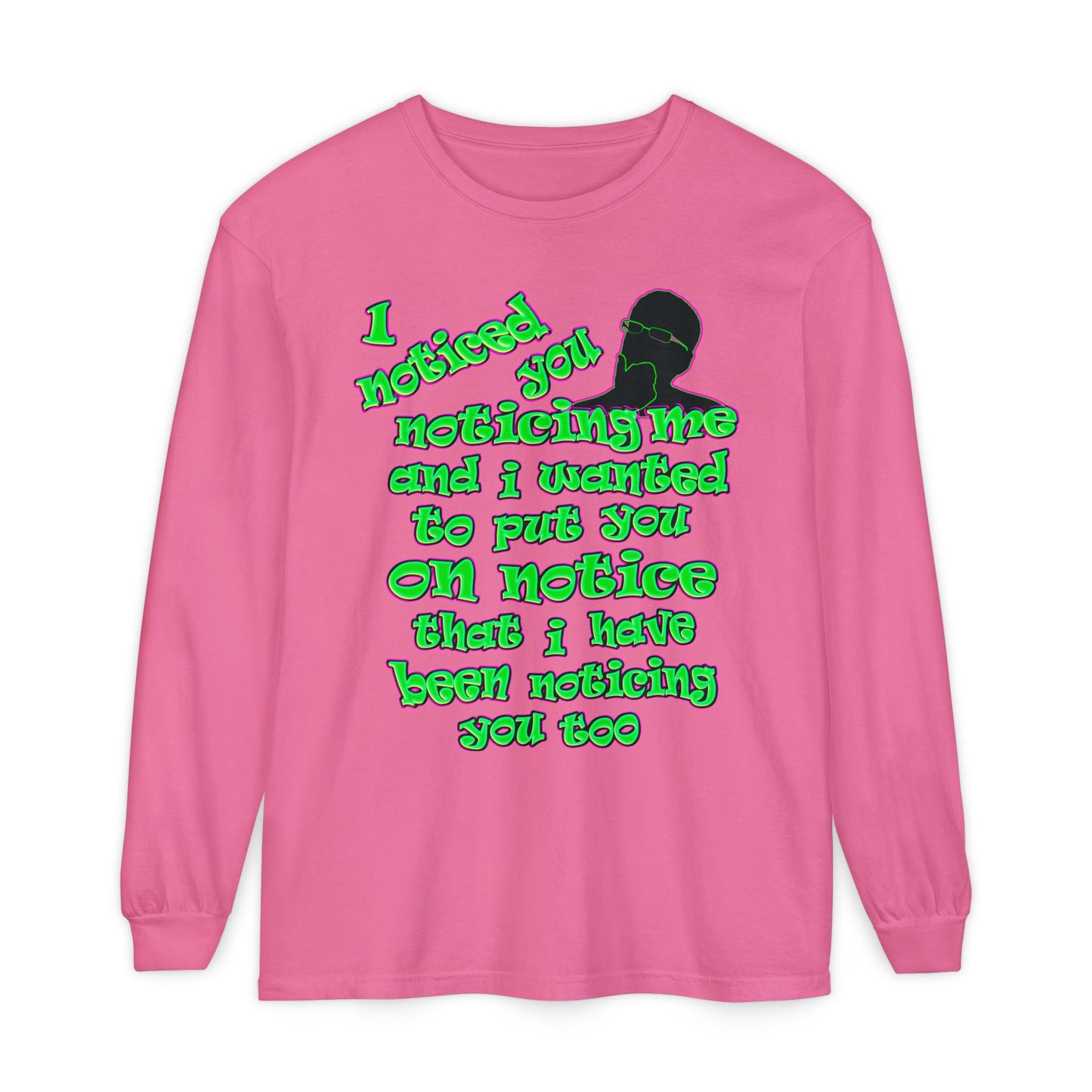 noticed you noticing - Unisex Garment-dyed Long Sleeve T-Shirt