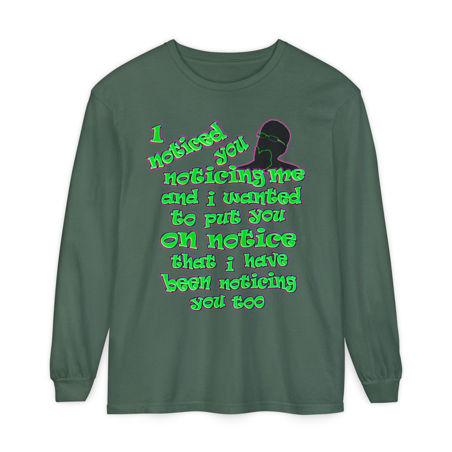 noticed you noticing - Unisex Garment-dyed Long Sleeve T-Shirt