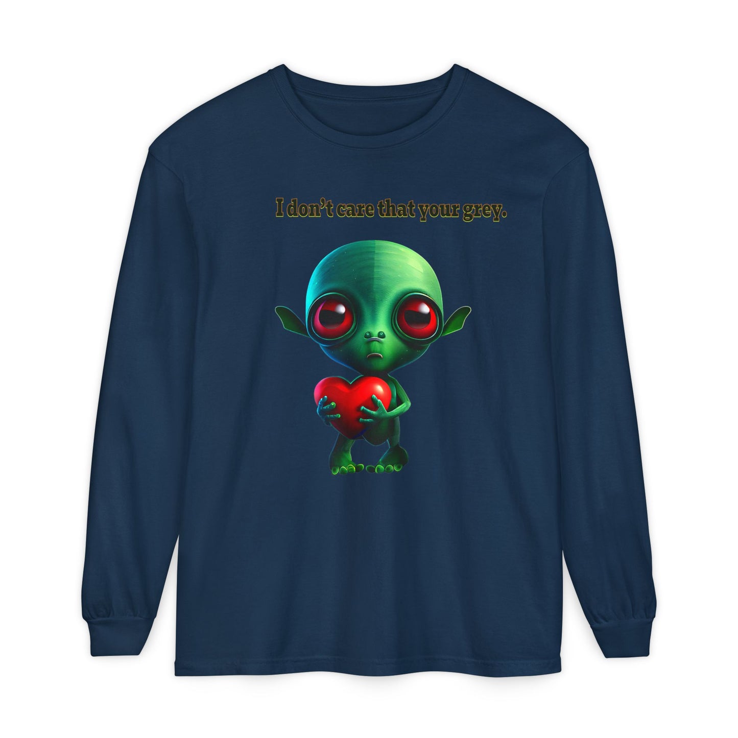 I don't care that your grey - Unisex Garment-dyed Long Sleeve T-Shirt