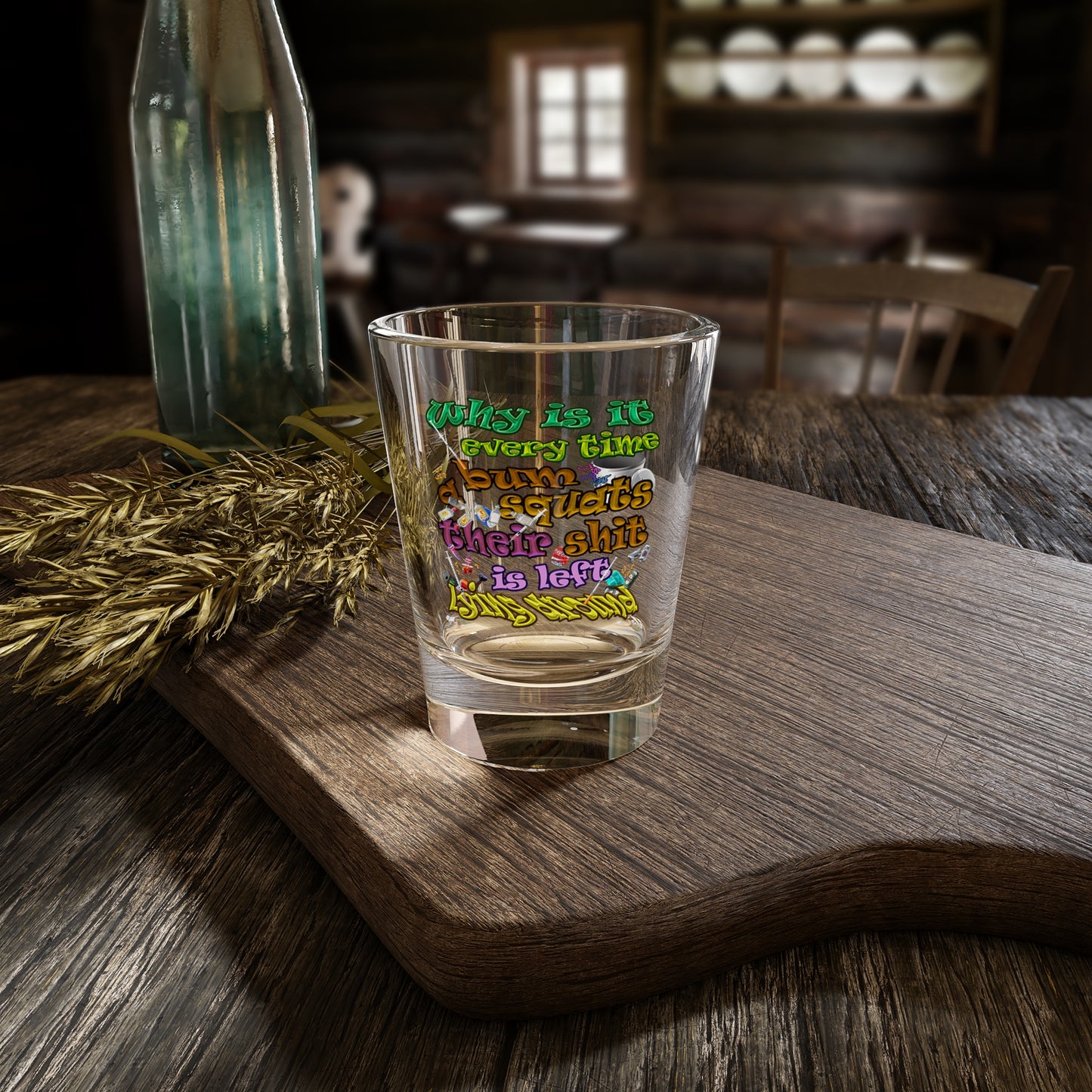 the bum's shit - Shot Glass