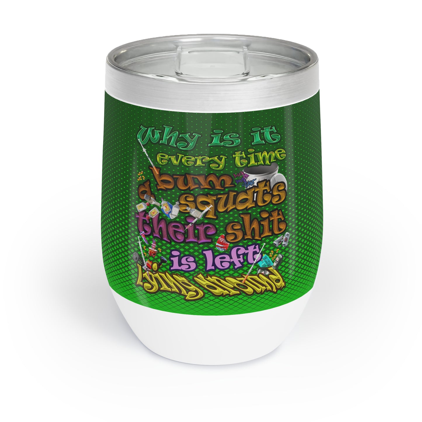 the bum's shit - Chill Wine Tumbler (logo green)