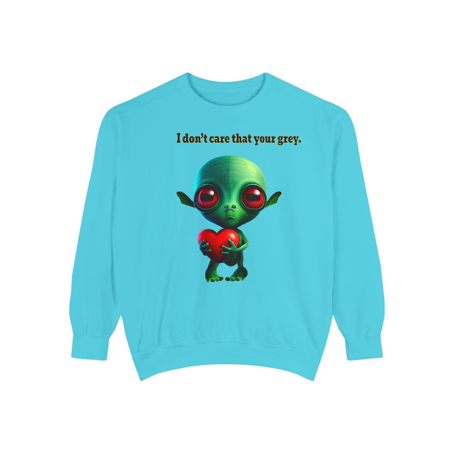 I don't care that your grey - Unisex Garment-Dyed Sweatshirt