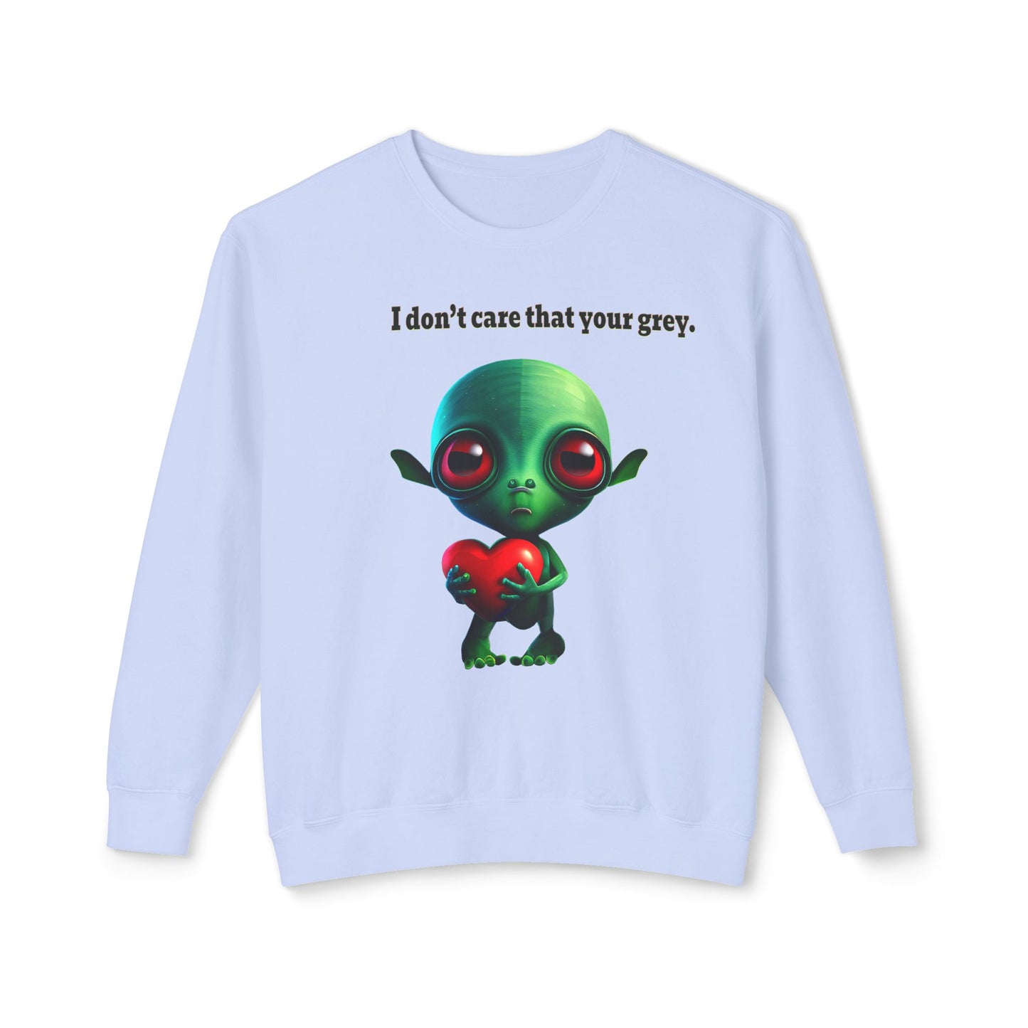 I don't care that your grey - Unisex Lightweight Crewneck Sweatshirt