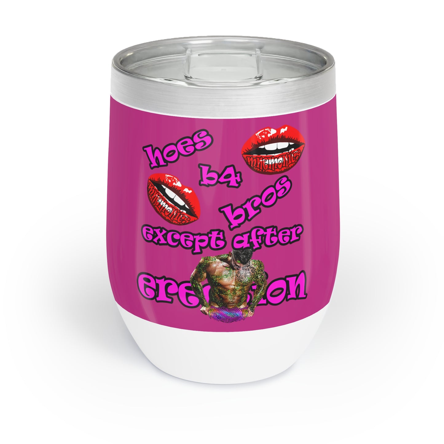 hoes b4 bros - Chill Wine Tumbler (pink)
