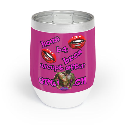 hoes b4 bros - Chill Wine Tumbler (pink)