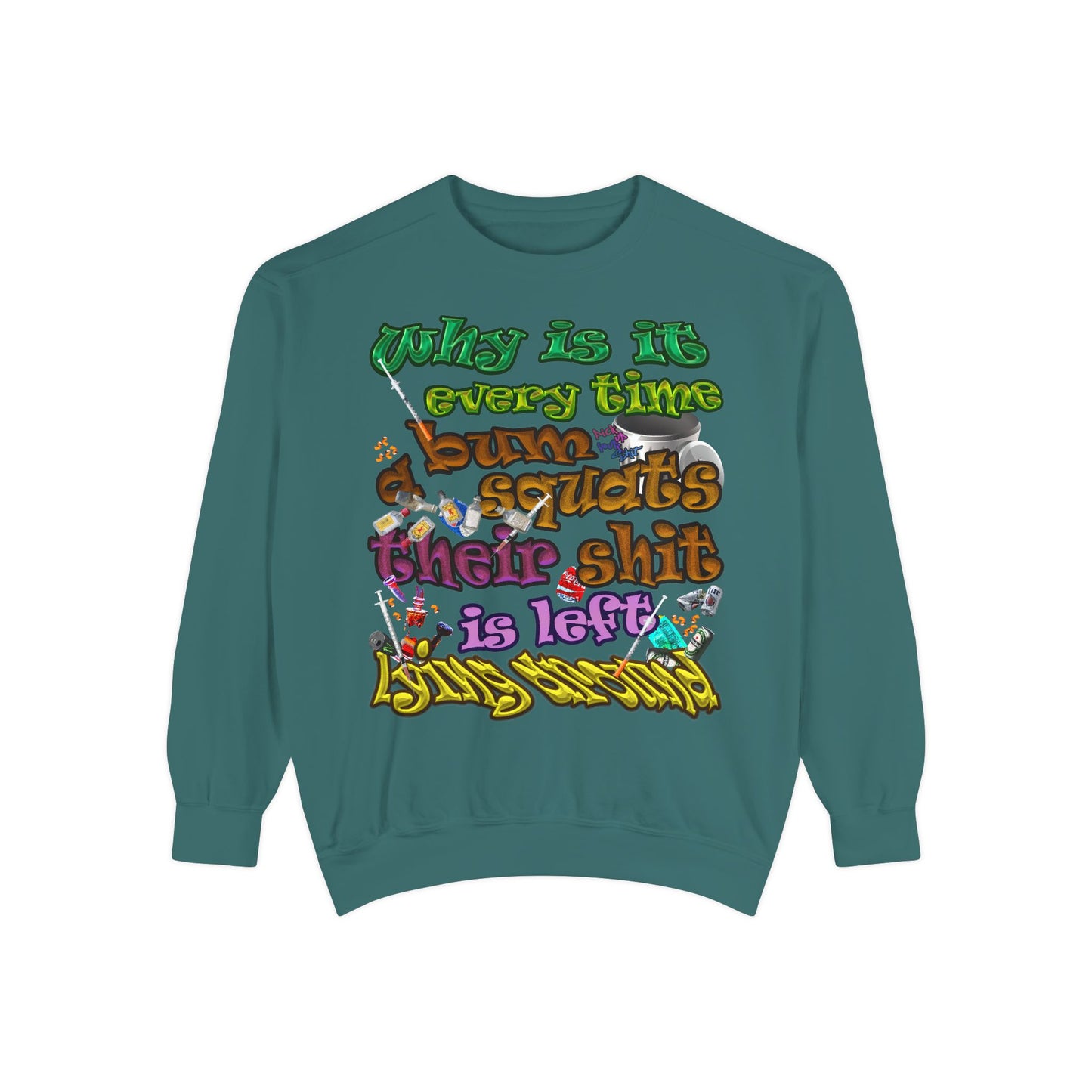 the bum's shit - Unisex Garment-Dyed Sweatshirt