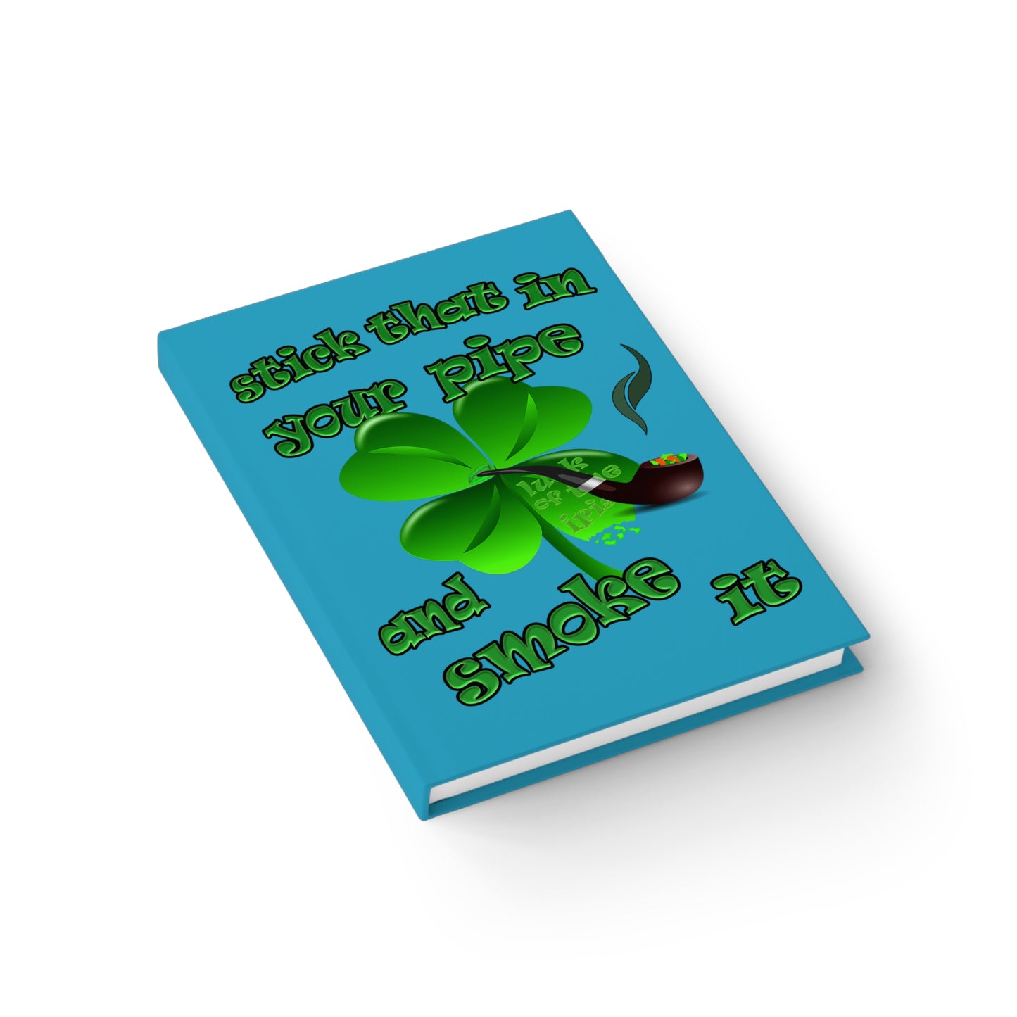 stick that in your pipe and smoke it - journal-lined (turquoise)