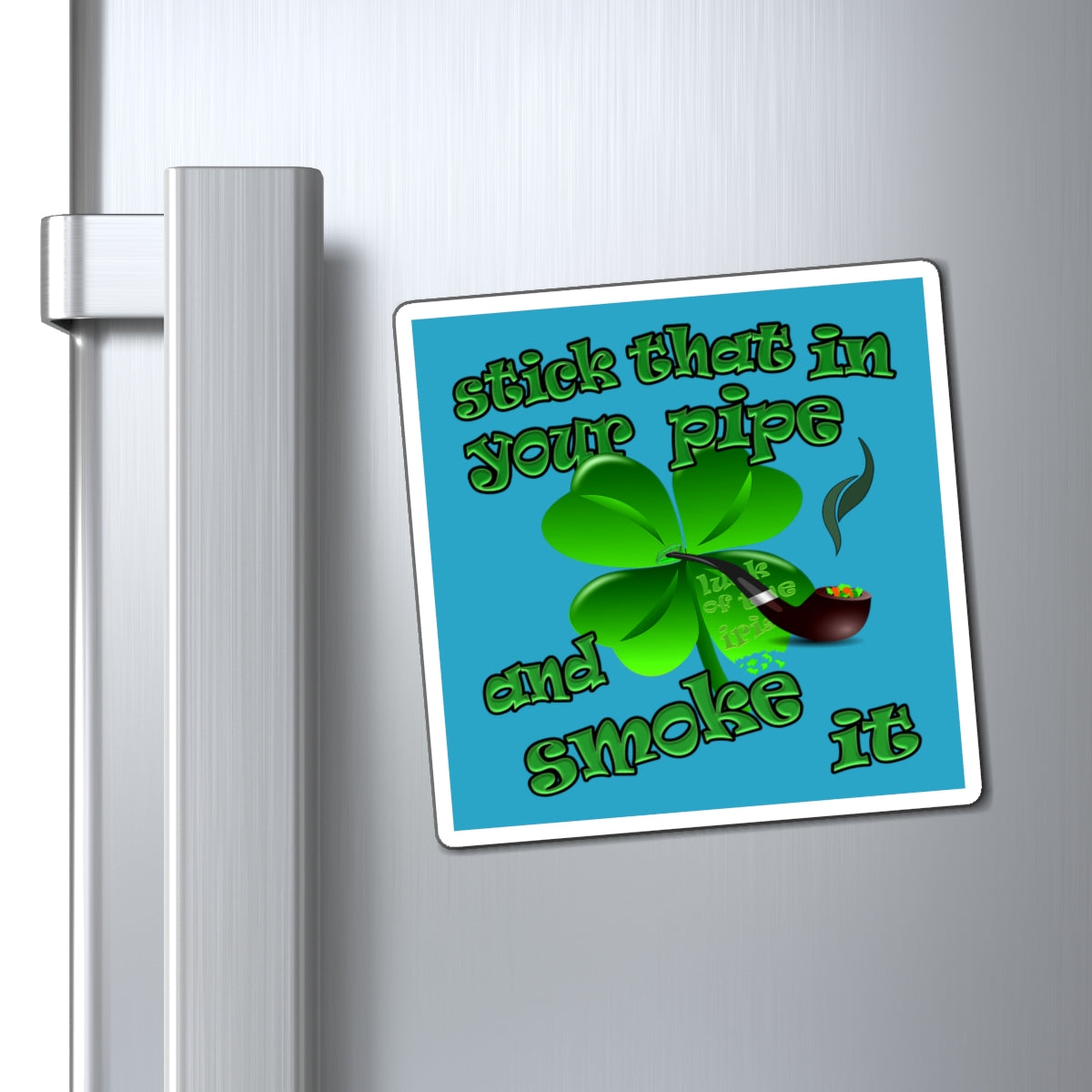 stick that in your pipe and smoke it - Magnets - (turquoise)