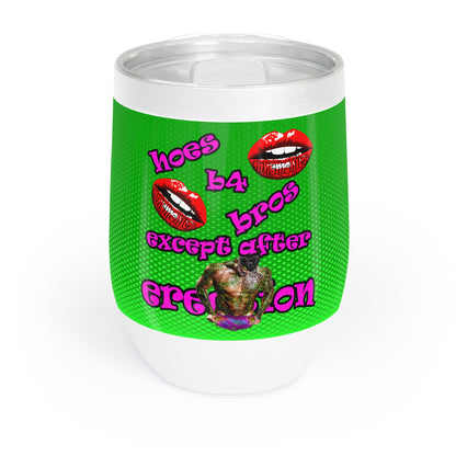 hoes b4 bros - Chill Wine Tumbler (logo green)