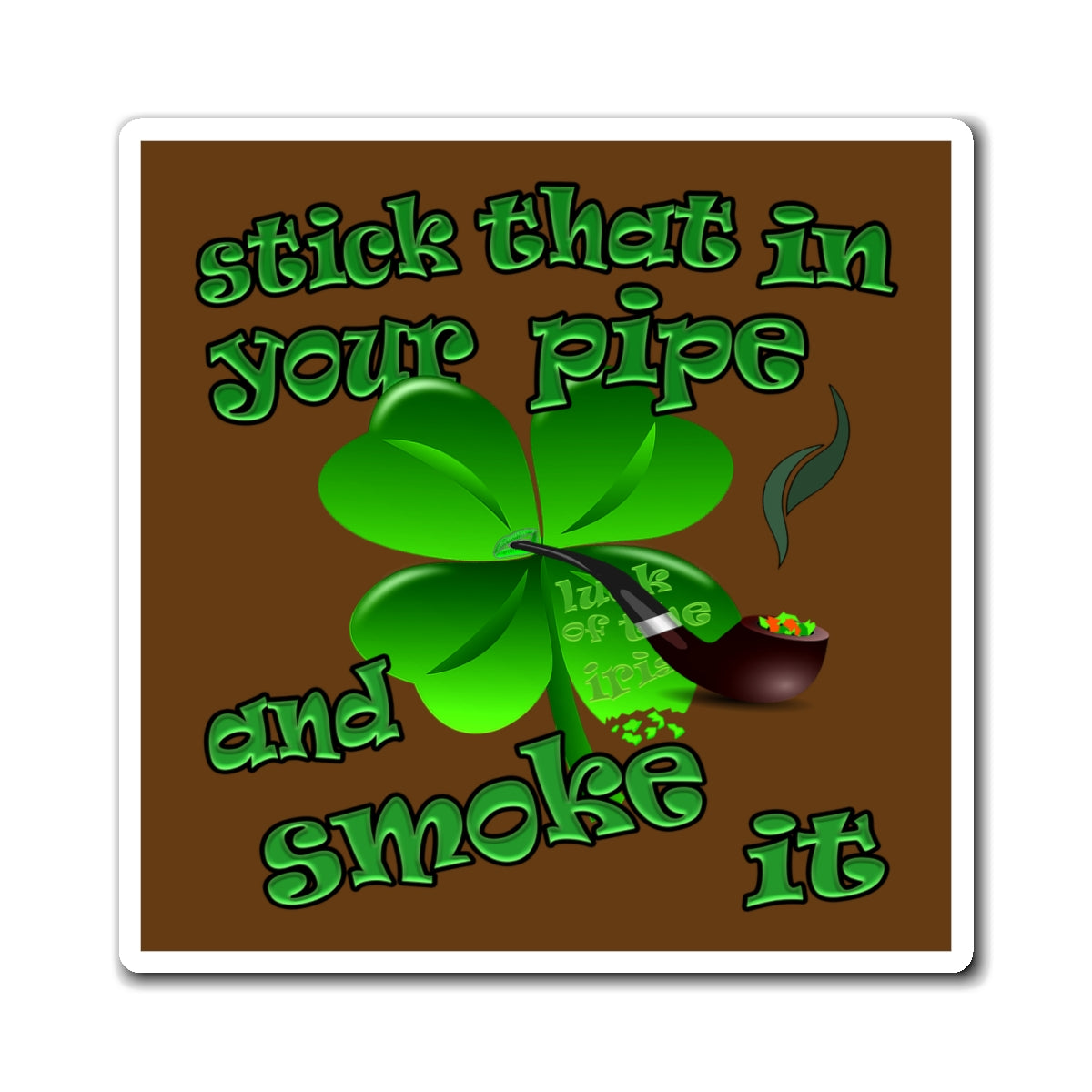 stick that in your pipe and smoke it - Magnets - (brown)