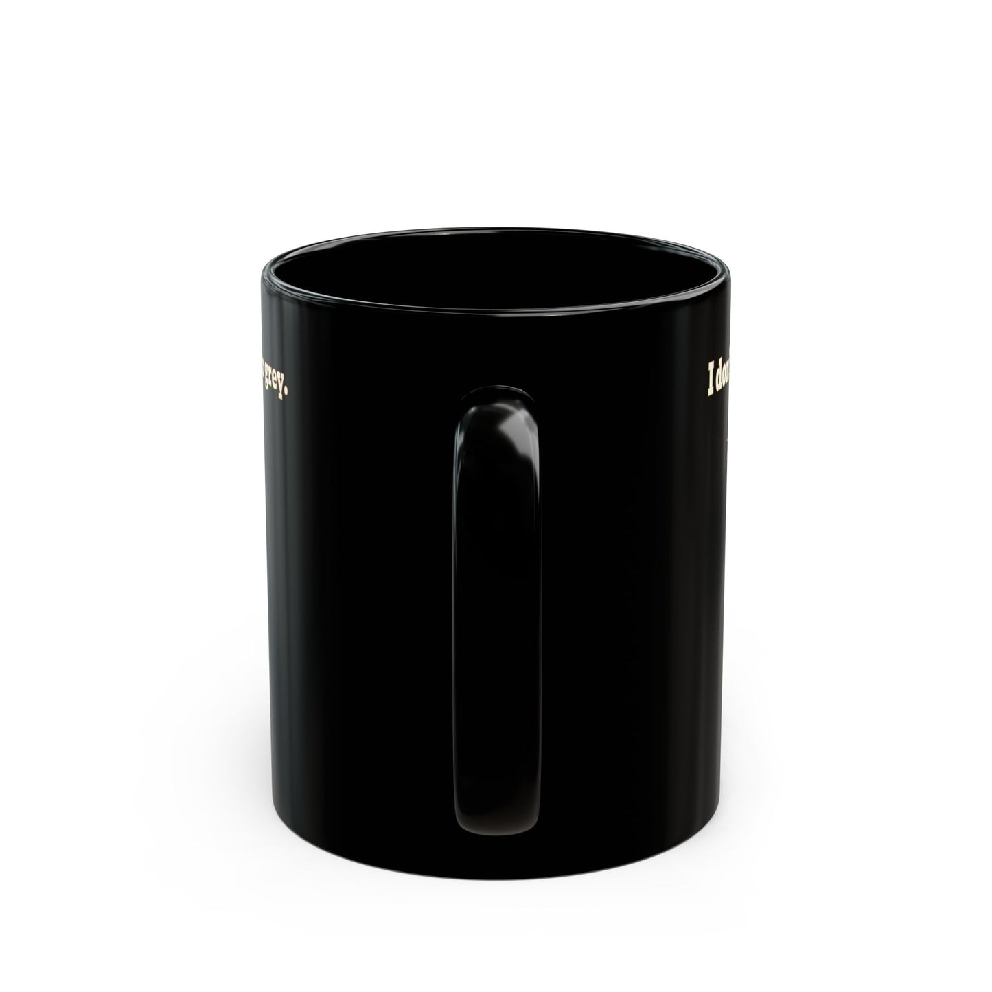 I don't care that your grey - Black Mug