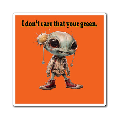 I don't care that your green - Magnets - (orange)