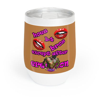 hoes b4 bros - Chill Wine Tumbler (light brown)