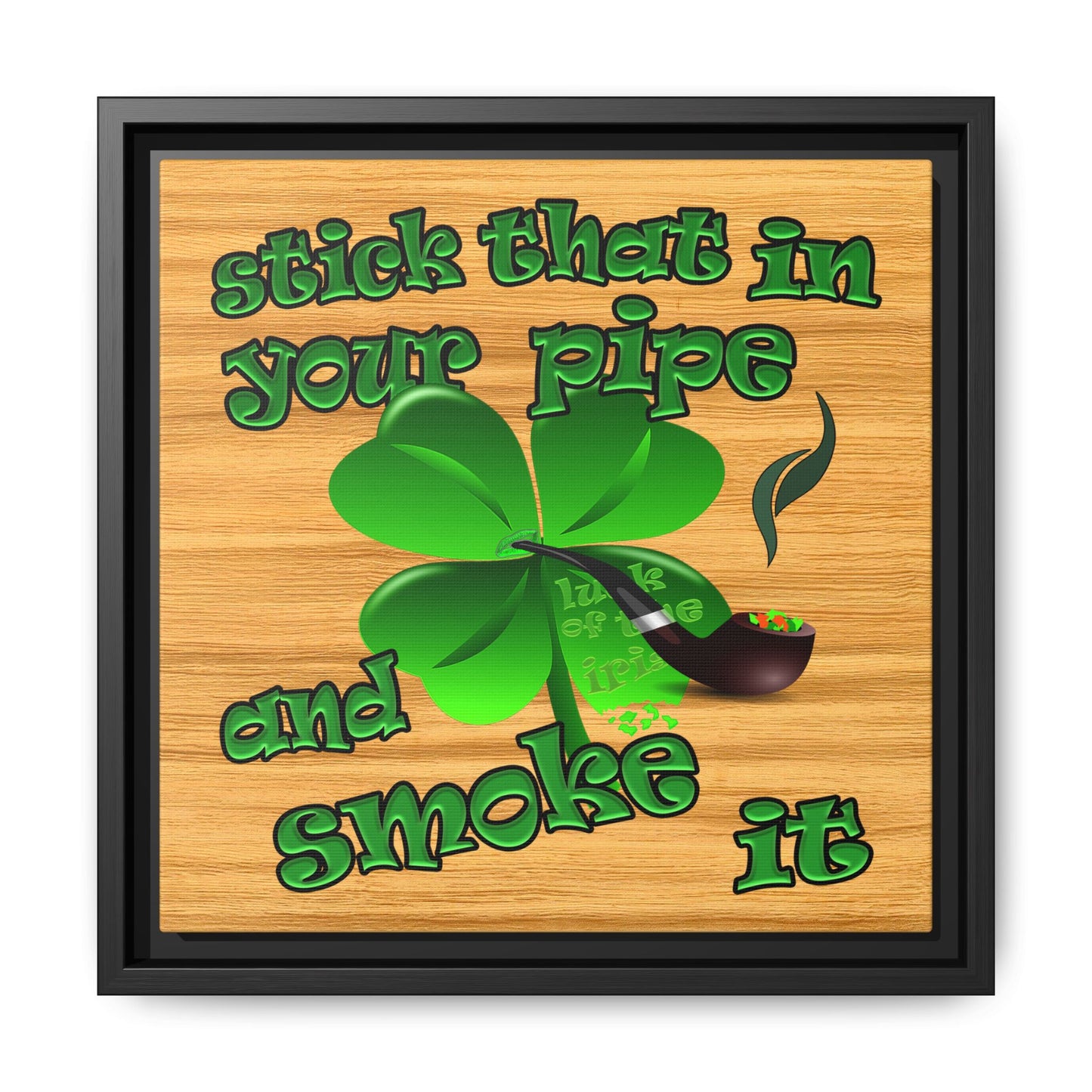 stick that in your pipe and smoke it - framed canvas art (butterscotch wood finish)