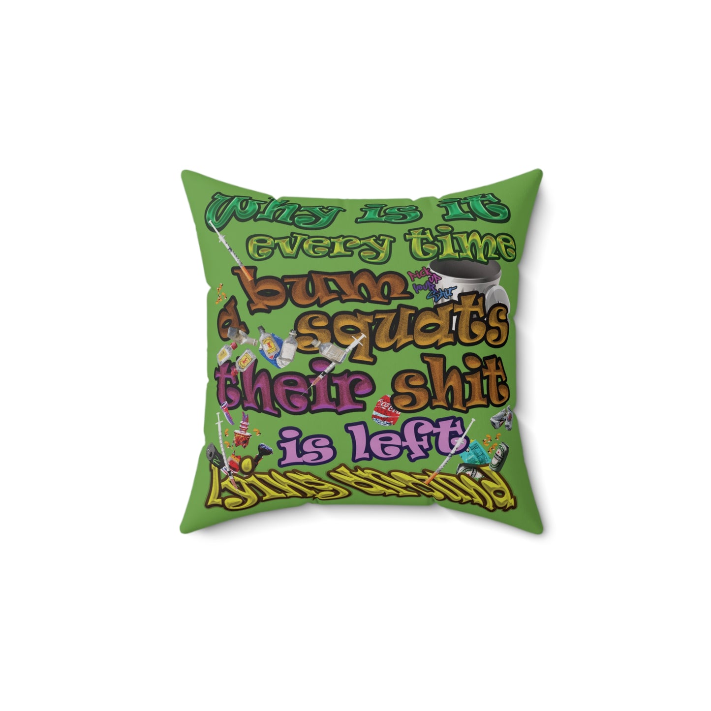 the bum's shit - Spun Polyester Square Pillow - (green)