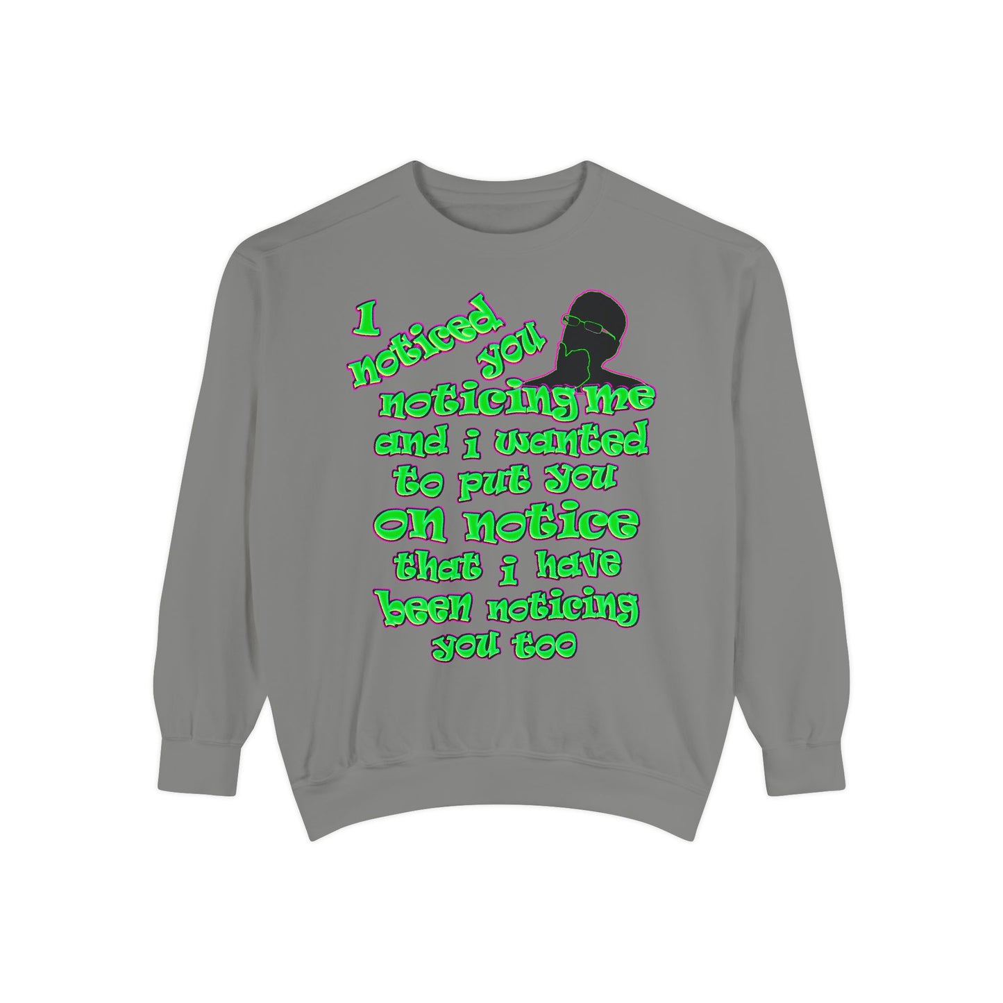 noticed you noticing - Unisex Garment-Dyed Sweatshirt