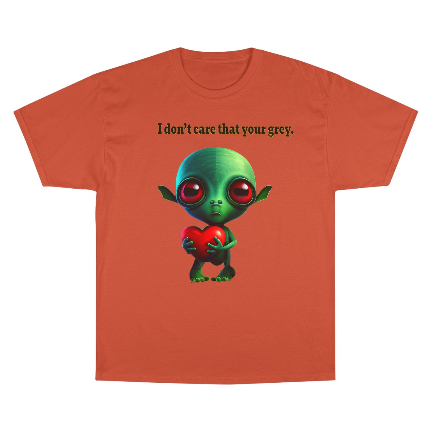 I don't care that your grey - Champion T-Shirt