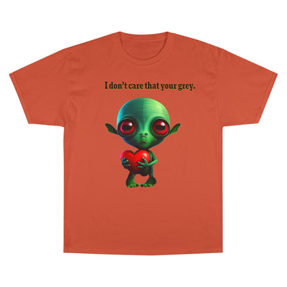 I don't care that your grey - Champion T-Shirt