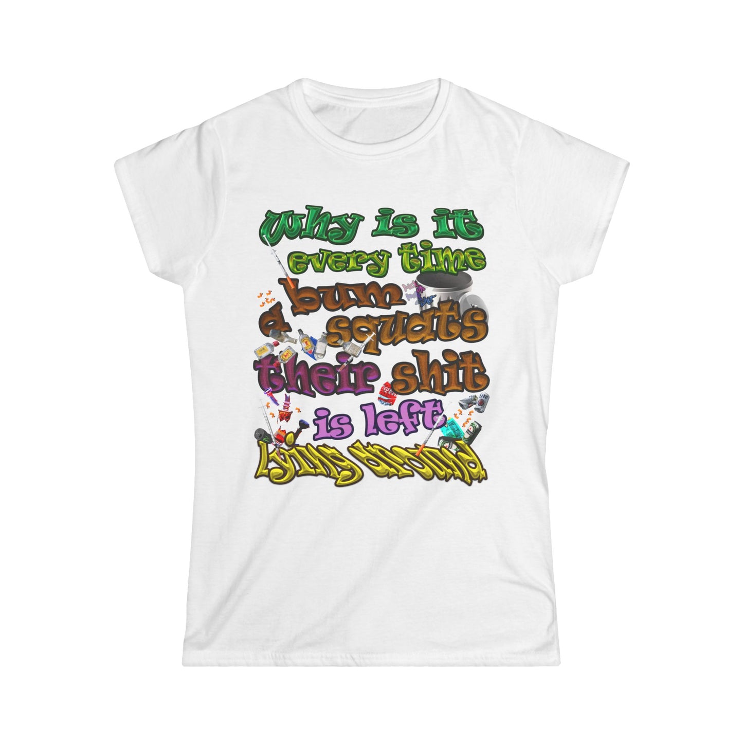 the bum's shit - Women's Softstyle Tee