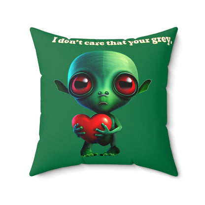 I don't care that your grey - Spun Polyester Square Pillow - (dark green)