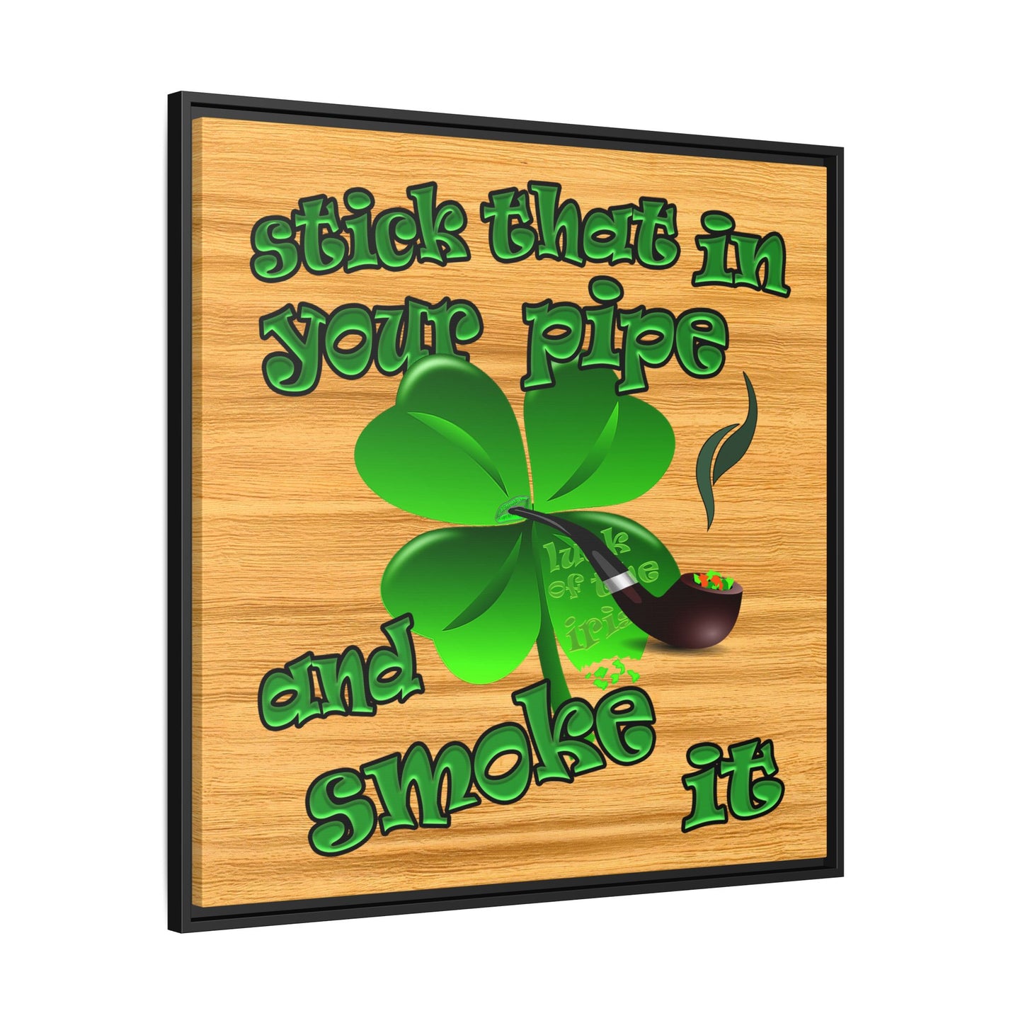 stick that in your pipe and smoke it - framed canvas art (butterscotch wood finish)
