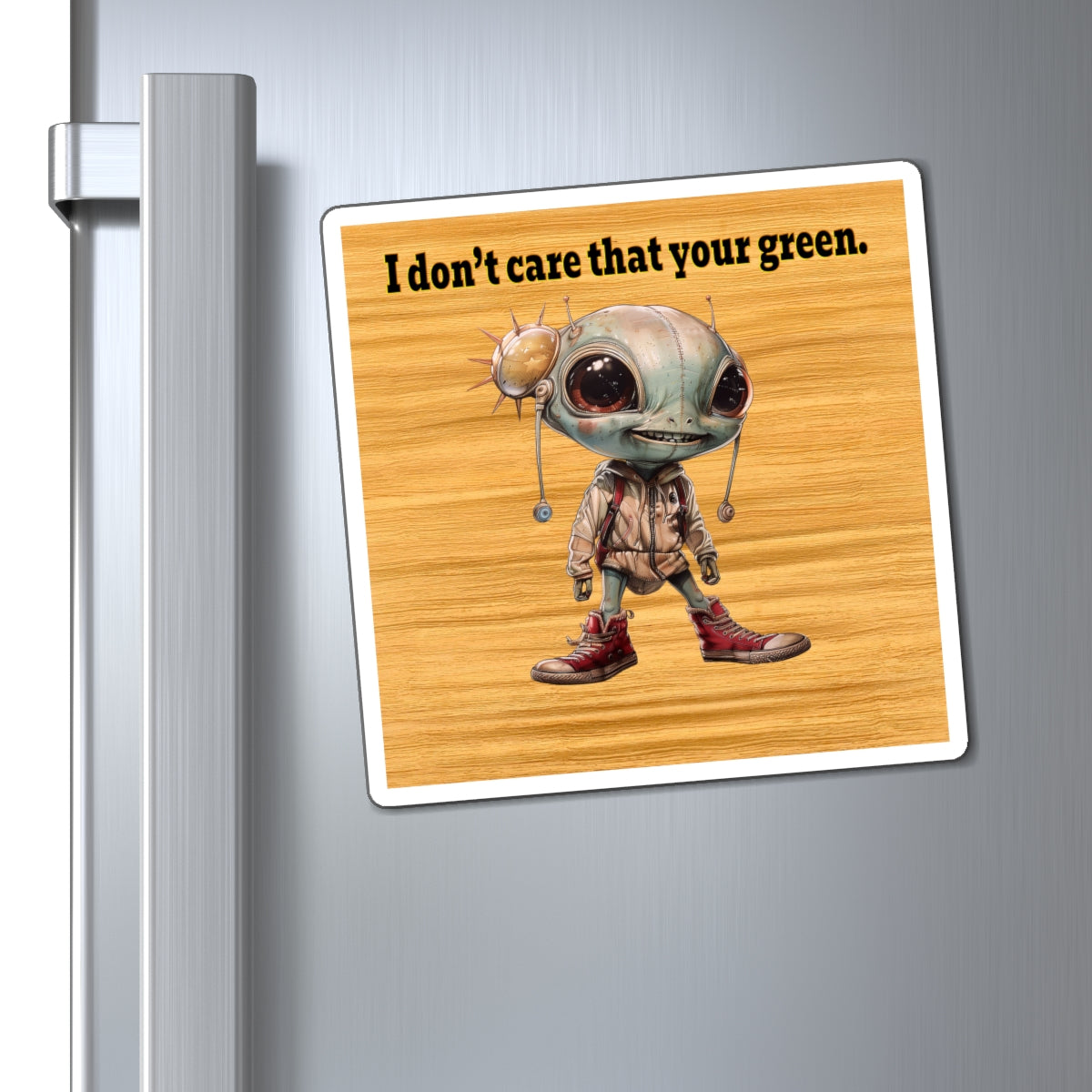 I don't care that your green - Magnets - (butterscotch wood finish)