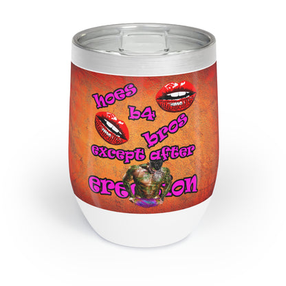 hoes b4 bros - Chill Wine Tumbler (burnt orange)