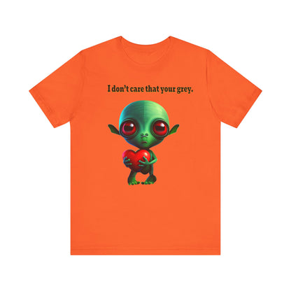 I don't care that your grey - Unisex Jersey Short Sleeve Tee