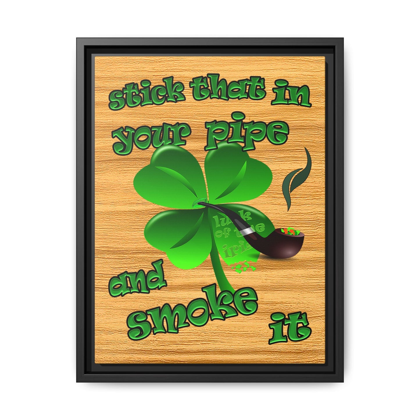 stick that in your pipe and smoke it - framed canvas art (butterscotch wood finish)