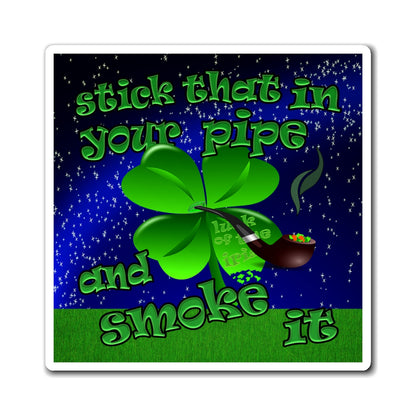 stick that in your pipe and smoke it - Magnets - ('snoops' background)