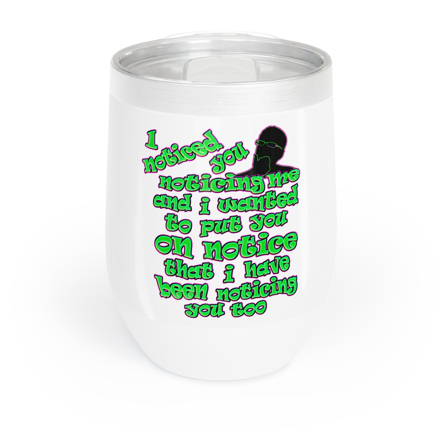 noticed you noticing - Chill Wine Tumbler (white)