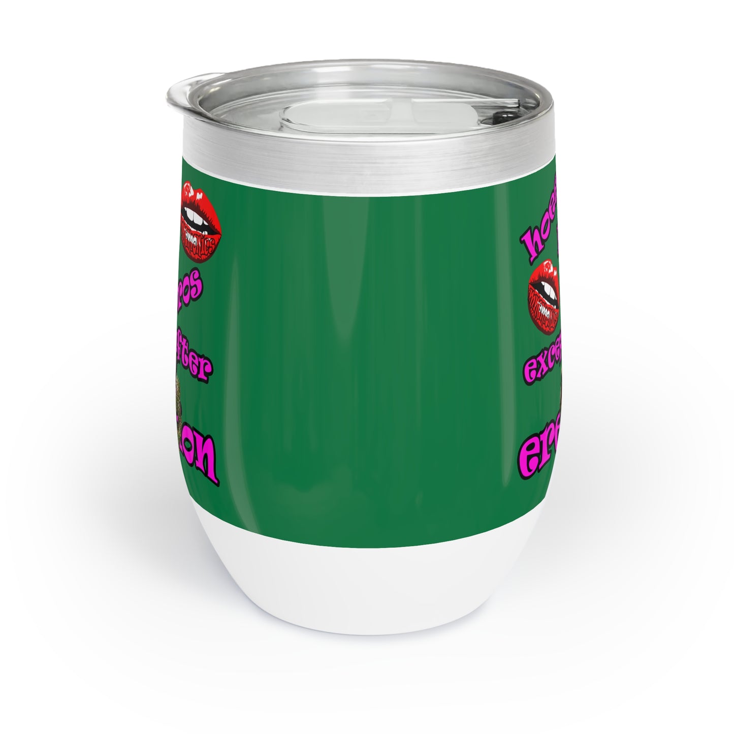 hoes b4 bros - Chill Wine Tumbler (dark green)