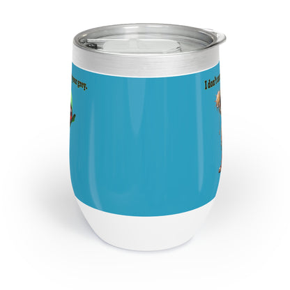 I don't care that your grey - Chill Wine Tumbler (turquoise)