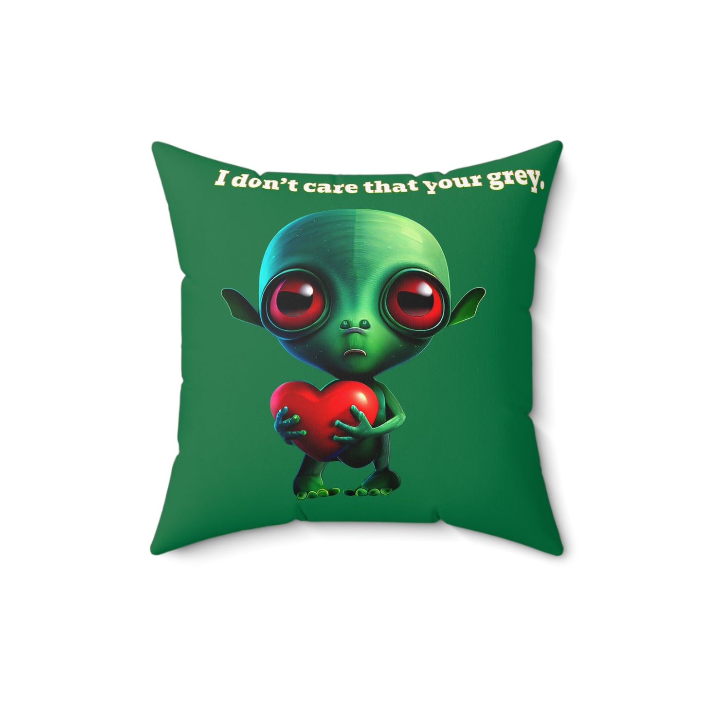 I don't care that your grey - Spun Polyester Square Pillow - (dark green)