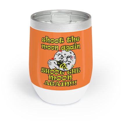 shoot the moon again - Chill Wine Tumbler (crusta)
