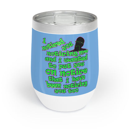 noticed you noticing - Chill Wine Tumbler (light blue)