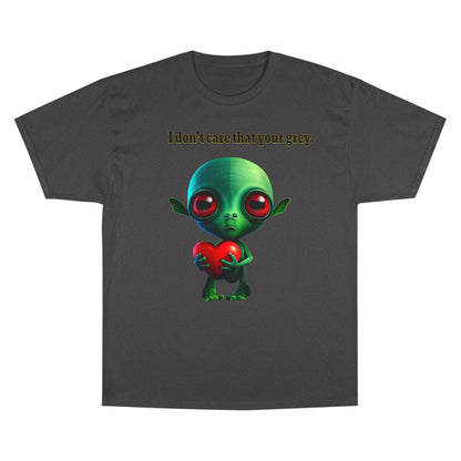 I don't care that your grey - Champion T-Shirt