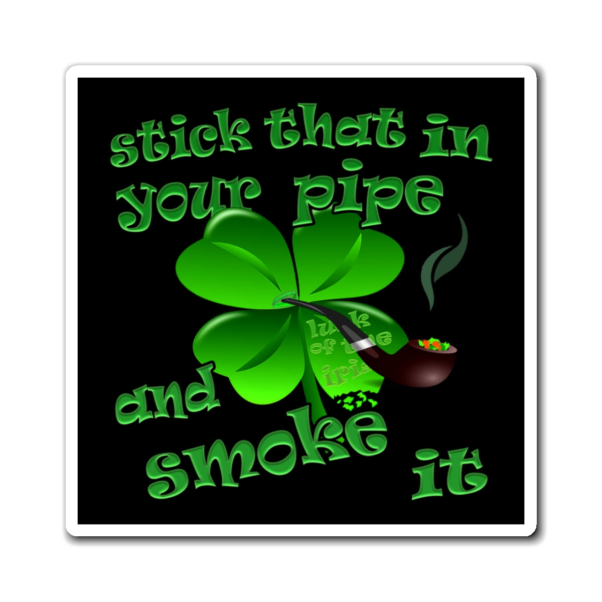 stick that in your pipe and smoke it - Magnets - (black)