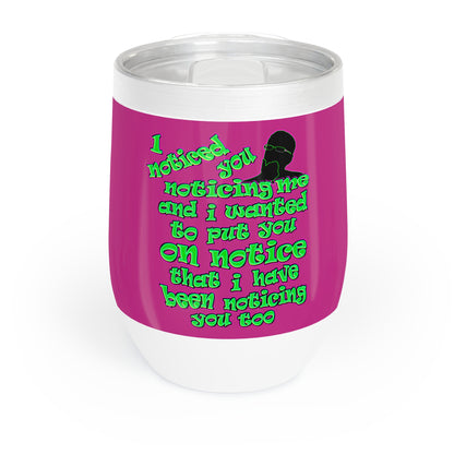 noticed you noticing - Chill Wine Tumbler (pink)