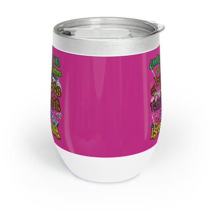 the bum's shit - Chill Wine Tumbler (pink)