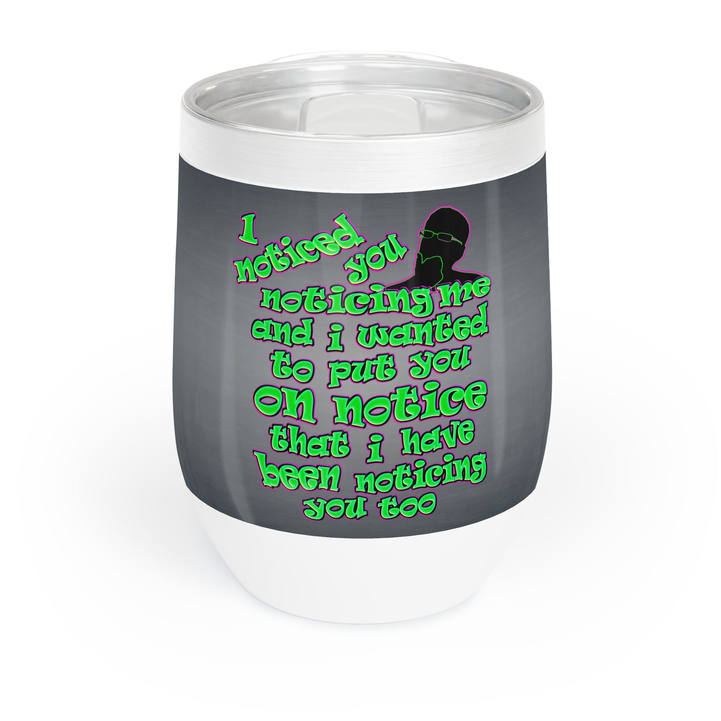noticed you noticing - Chill Wine Tumbler (grey-light grey)